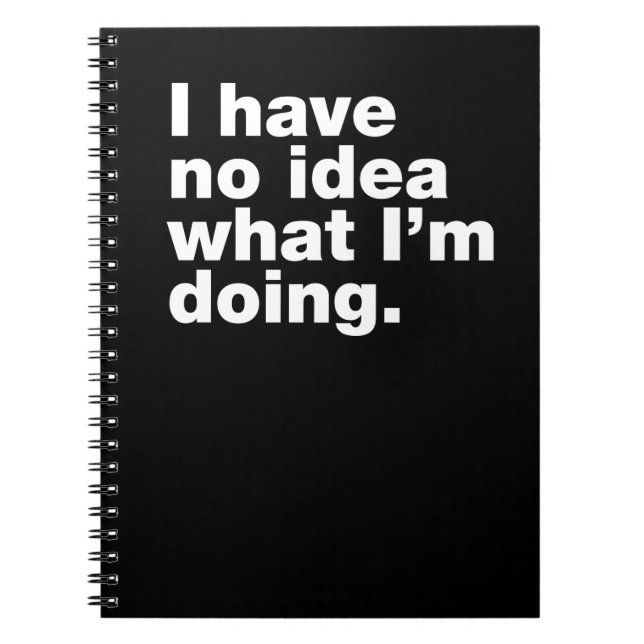 I have no idea what I’m doing Notebook (Front)