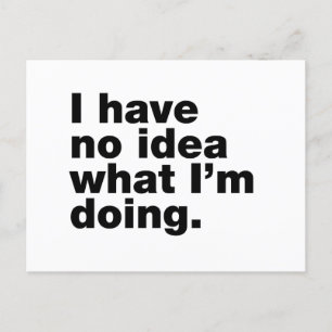 I have no idea what I’m doing Postcard