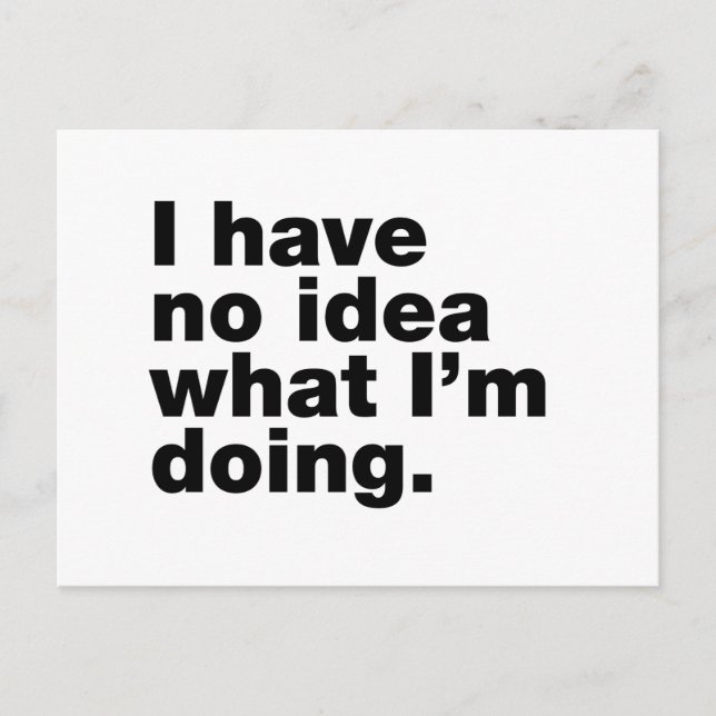 I have no idea what I’m doing Postcard (Front)