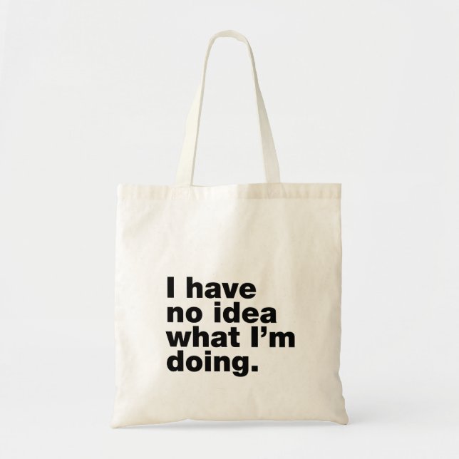 I have no idea what I’m doing Tote Bag (Front)