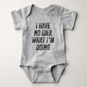 I Have No Idea What I'm Doing Funny Gag Gift Baby Bodysuit
