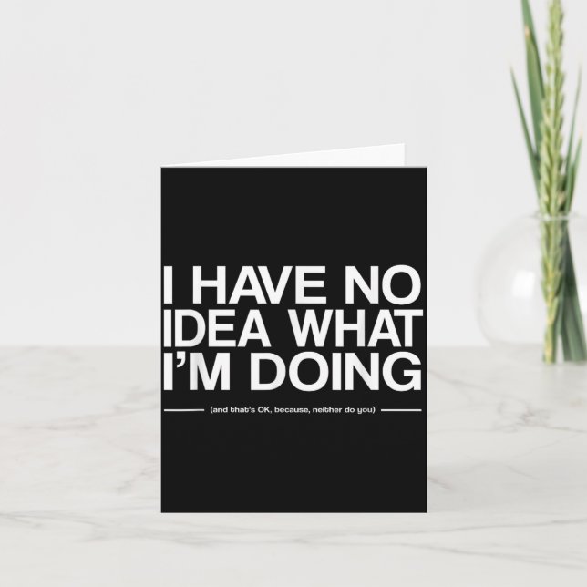 I Have No Idea What Im Doing Funny Quote Humour Card (Front)