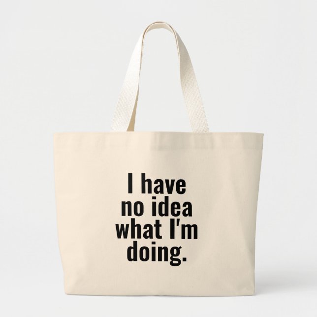 I have no idea what I'm doing funny sayings text Large Tote Bag (Front)