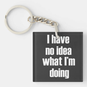 I have no idea what I'm doing Key Ring