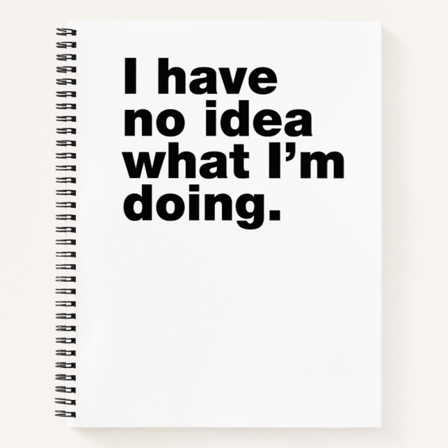 I have no idea what I'm doing Notebook (Front)