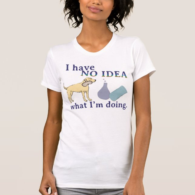 I Have No Idea What I'm Doing Shirts (Front)