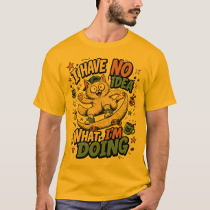 I Have No Idea What I'm Doing – Weird Funny Cat, S T-Shirt