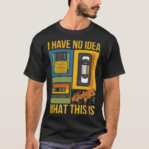 I Have No Idea What This Is 80s 90s Theme Outfit T-Shirt