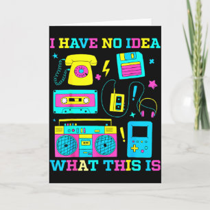 I Have No Idea What This Is Men Women Kid 70s 80s Card