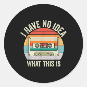 I Have No Idea What This Is Men Women Kid 70s 80s Classic Round Sticker