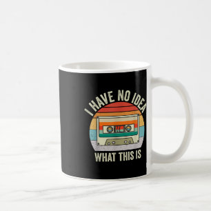 I Have No Idea What This Is Men Women Kid 70s 80s  Coffee Mug