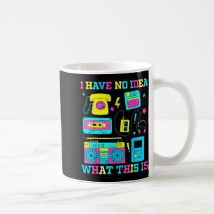 I Have No Idea What This Is Men Women Kid 70s 80s Coffee Mug
