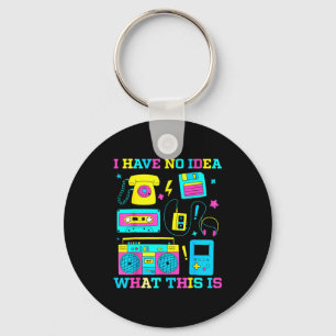 I Have No Idea What This Is Men Women Kid 70s 80s Key Ring