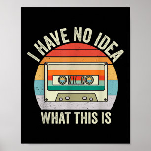I Have No Idea What This Is Men Women Kid 70s 80s Poster