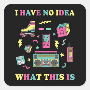 I Have No Idea What This Is Men Women Kid 70s 80s Square Sticker