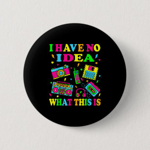 I Have No Idea What This Is Men Women Kids 70s 80s 6 Cm Round Badge