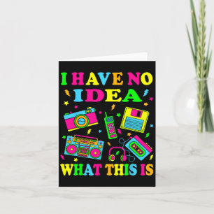 I Have No Idea What This Is Men Women Kids 70s 80s Card