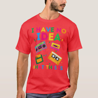I Have No Idea Whathis Is 70s 80s 90s Outfit famil T-Shirt