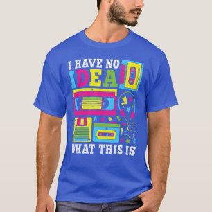 I Have No Idea Whathis Is 80s 90s Outfit Men vinta T-Shirt