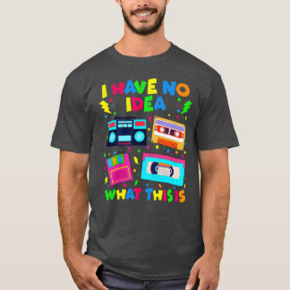 I Have No Idea Whathis Is 80S 90S Outfit vintage T-Shirt