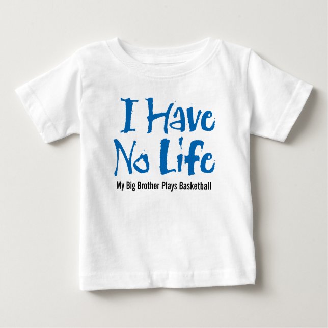 I Have No Life (Basketball) Baby T-Shirt (Front)