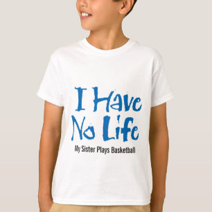 I Have No Life (Basketball) T-Shirt