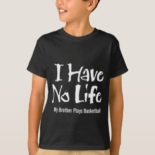 I Have No Life (Basketball) T-Shirt