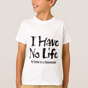 I Have No Life (Cheerleader) T-Shirt