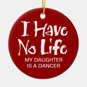 I Have No Life (Dance) Ceramic Ornament