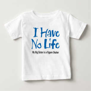 I Have No Life (Figure Skating) Baby T-Shirt