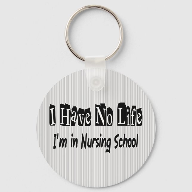 I Have No Life Funny Nursing School Key Ring (Front)