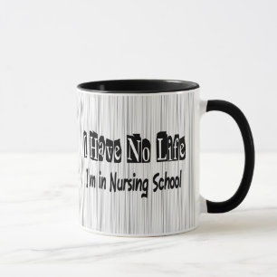 I Have No Life Funny Nursing School Mug
