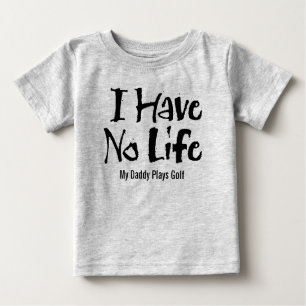 I Have No Life (Golf) Baby T-Shirt