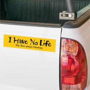 I Have No Life (Hockey) Bumper Sticker