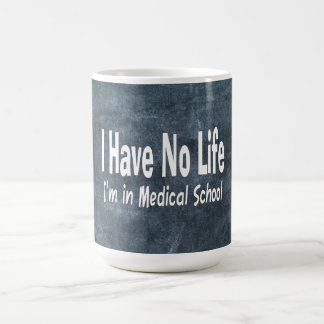 I Have No Life  Im In Medical School Funny Coffee Mug