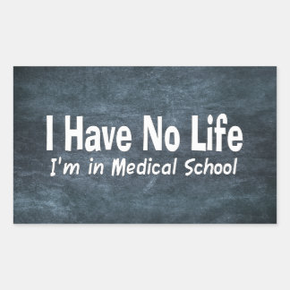 I Have No Life Im In Medical School Funny Rectangular Sticker