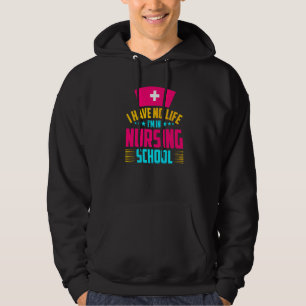 I Have No Life Im In Nursing School Nurse Student  Hoodie
