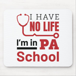 I Have No Life In PA School Physician Assistant Mouse Pad