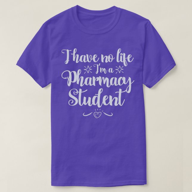 I Have no Life Ix27m a PharmD Student 1 T-Shirt (Design Front)