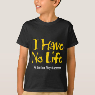 I Have No Life (Lacrosse) T-Shirt