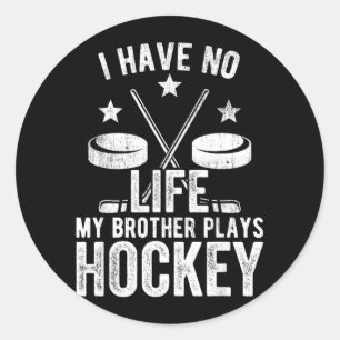 I Have No Life My Brother Plays Hockey Shirt Classic Round Sticker