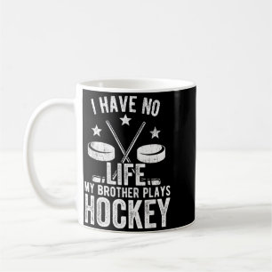 I Have No Life My Brother Plays Hockey Shirt Coffee Mug