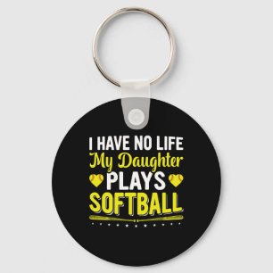 I Have No Life, My Daughter Plays Softll Player Co Key Ring