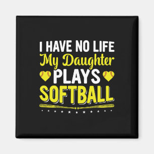 I Have No Life, My Daughter Plays Softll Player Co Magnet