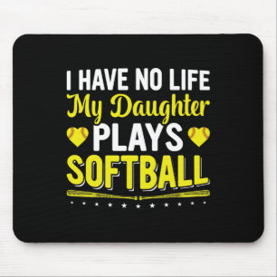 I Have No Life, My Daughter Plays Softll Player Co Mouse Pad