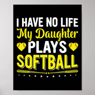 I Have No Life, My Daughter Plays Softll Player Co Poster