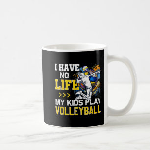 I Have No Life My Kids Play Volleyball Parent Supp Coffee Mug