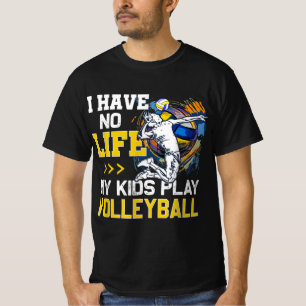 I Have No Life My Kids Play Volleyball Parent Supp T-Shirt