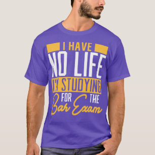 I Have no Life Studying for Bar Exam Bartender T-Shirt