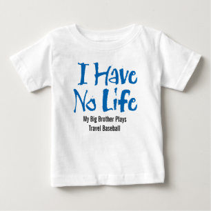 I Have No Life (Travel Baseball) Baby T-Shirt